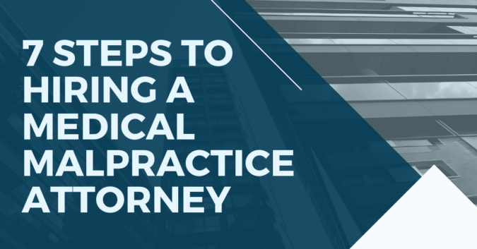 7 Steps to Hiring the Right Medical Malpractice Attorney