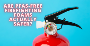 Are PFAS Free Firefighting Foams Actually Safer