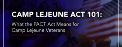 Camp Lejeune Act 101 - What Veterans Need to Know About the Pact Act