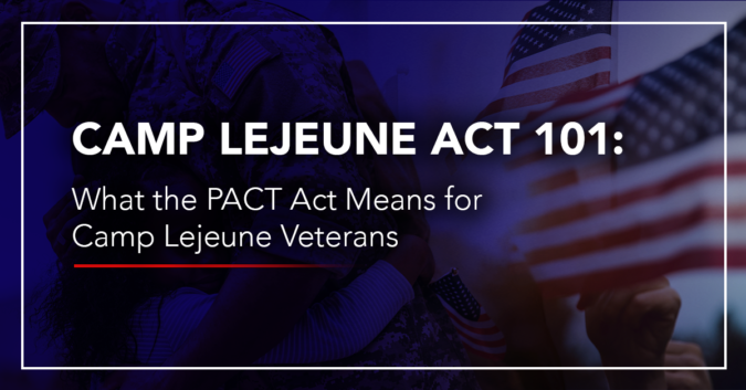 Camp Lejeune Act 101 - What Veterans Need to Know About the Pact Act