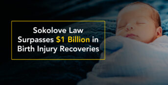Sokolove Law: Over $1.1 Billion in Birth Injury Results Nationwide